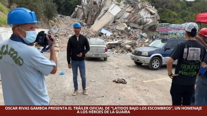 OSCAR RIVAS GAMBOA PRESENTA EL TRÁILER OFICIAL DE “LATIDOS BAJO LOS ESCOMBROS”, UN HOMENAJE A LOS HÉROES DE LA GUAIRA