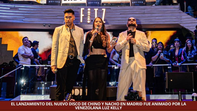 EL LANZAMIENTO DEL NUEVO DISCO DE CHINO Y NACHO EN MADRID FUE ANIMADO POR LA VENEZOLANA LUZ KELLY