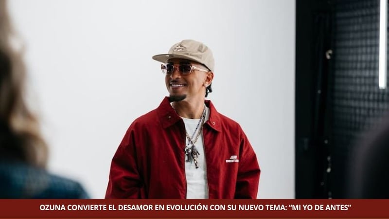  OZUNA CONVIERTE EL DESAMOR EN EVOLUCIÓN CON SU NUEVO TEMA: “MI YO DE ANTES”